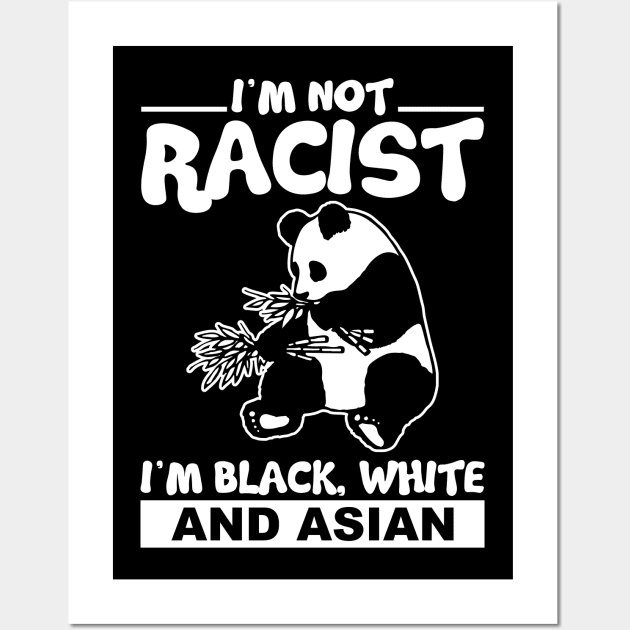 I´m Not Racist I´m Black White And Asian Wall Art by Schimmi